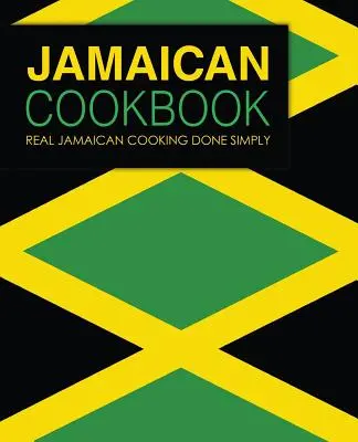 Jamaikai szakácskönyv: Igazi jamaikai főzés egyszerűen elkészítve (2. kiadás) - Jamaican Cookbook: Real Jamaican Cooking Done Simply (2nd Edition)