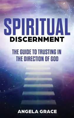 Lelki megkülönböztetés: Útmutató az Isten irányításában való bizalomhoz - Spiritual Discernment: The Guide to Trusting in the Direction of God