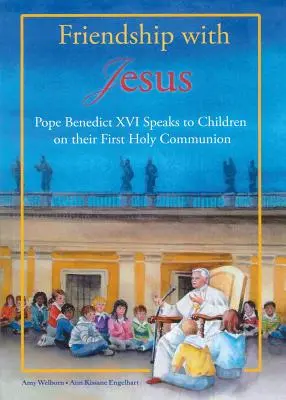 Barátság Jézussal: XVI. Benedek pápa beszélget a gyermekekkel első szentáldozásuk alkalmából - Friendship with Jesus: Pope Benedict XVI Talks to Children on Their First Holy Communion