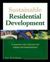 Fenntartható lakásfejlesztés: Tervezés és tervezés a zöld szomszédságokért - Sustainable Residential Development: Planning and Design for Green Neighborhoods