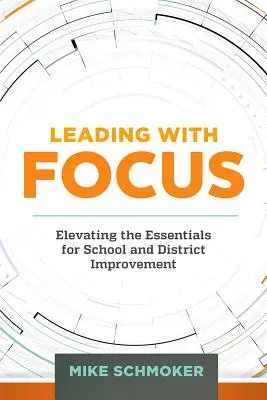 Fókuszban vezetni: Az iskolai és kerületi fejlesztések alapvető fontosságú elemeinek felemelése - Leading with Focus: Elevating the Essentials for School and District Improvement