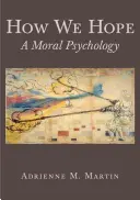 Jak doufáme: Morální psychologie - How We Hope: A Moral Psychology