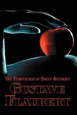 Francia klasszikusok francia és angol nyelven: Gustave Flaubert: Szent Antal megkísértése (Kétnyelvű könyv) - French Classics in French and English: The Temptation of Saint Anthony by Gustave Flaubert (Dual-Language Book)