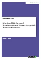 A nem fertőző betegségek viselkedéses kockázati tényezői felnőtt nők körében Katmanduban - Behavioural Risk Factors of Non-Communicable Diseases Among Adult Women in Kathmandu