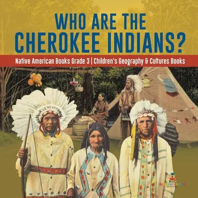 Kik a cseroki indiánok? - Amerikai őslakosok 3. osztályos könyvek - Gyerekeknek szóló földrajz és kultúrák könyvek - Who Are the Cherokee Indians? - Native American Books Grade 3 - Children's Geography & Cultures Books