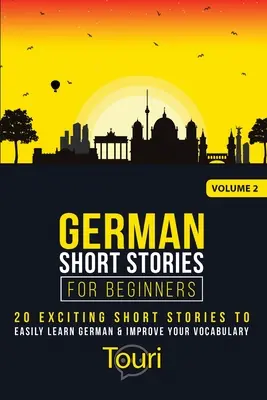 Német rövid történetek kezdőknek: 20 izgalmas rövid történet a német nyelv könnyed elsajátításához és a szókincsed fejlesztéséhez - German Short Stories for Beginners: 20 Exciting Short Stories to Easily Learn German & Improve Your Vocabulary