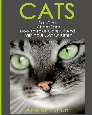 Macskák: Macskaápolás: Macskaápolás: Cicagondozás: Hogyan gondozza és nevelje macskáját vagy cicáját? - Cats: Cat Care: Kitten Care: How To Take Care Of And Train Your Cat Or Kitten