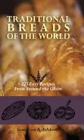 A világ hagyományos kenyerei: 275 egyszerű recept a világ minden tájáról - Traditional Breads of the World: 275 Easy Recipes from Around the Globe