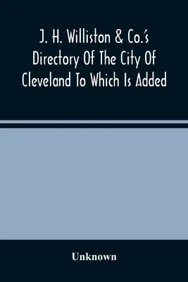 J. H. Williston & Co.'s Directory of the City of Cleveland, amelyhez egy 1859-60-as üzleti címjegyzéket is csatoltak - J. H. Williston & Co.'S Directory Of The City Of Cleveland To Which Is Added A Bussiness Directory For 1859-60