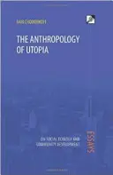 Az utópia antropológiája: Esszék a társadalmi ökológiáról és a közösségfejlesztésről - The Anthropology of Utopia: Essays on Social Ecology and Community Development