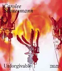 Carolee Schneemann: Megbocsáthatatlan - Carolee Schneemann: Unforgivable