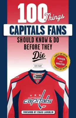 100 dolog, amit a Capitals szurkolóknak tudniuk és meg kell tenniük, mielőtt meghalnak: Stanley Kupa-kiadás - 100 Things Capitals Fans Should Know & Do Before They Die: Stanley Cup Edition