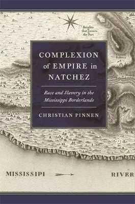 A birodalom összetétele Natchezben: Faj és rabszolgaság a Mississippi határvidékén - Complexion of Empire in Natchez: Race and Slavery in the Mississippi Borderlands