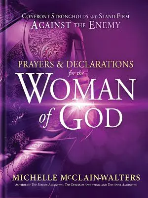 Imák és kijelentések Isten asszonyai számára: Szembeszállni az erődítményekkel és szilárdan állni az ellenséggel szemben - Prayers and Declarations for the Woman of God: Confront Strongholds and Stand Firm Against the Enemy