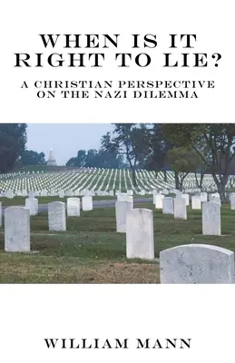 Mikor helyes hazudni? Keresztény szemlélet a náci dilemmáról - When Is It Right to Lie?: A Christian Perspective on the Nazi Dilemma