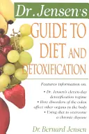 Dr. Jensen útmutatója a diétához és a méregtelenítéshez: Egészséges titkok a világ minden tájáról - Dr. Jensen's Guide to Diet and Detoxification: Healthy Secrets from Around the World