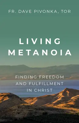 Élő metanoia: A szabadság és a beteljesedés megtalálása Krisztusban - Living Metanoia: Finding Freedom and Fulfillment in Christ