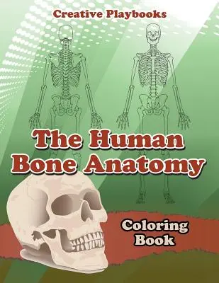 The Human Bone Anatomy Coloring Book (Az emberi csont anatómia színezőkönyv) - The Human Bone Anatomy Coloring Book