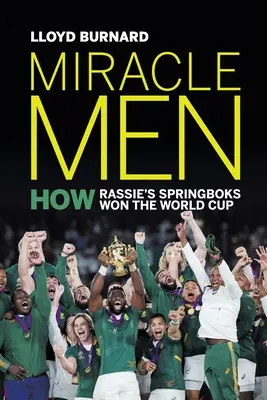 Csodaemberek: Hogyan nyerték meg Rassie Springbokjai a világbajnokságot? - Miracle Men: How Rassie's Springboks won the World Cup