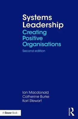 Rendszeres vezetés: Pozitív szervezetek létrehozása - Systems Leadership: Creating Positive Organisations