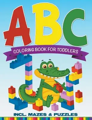 ABC színezőkönyv kisgyermekeknek, beleértve a labirintusokat és rejtvényeket is - ABC Coloring Book For Toddlers incl. Mazes & Puzzles