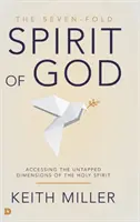 Isten hétszeres Lelke: A Szentlélek kiaknázatlan dimenzióinak elérése - The Seven-Fold Spirit of God: Accessing the Untapped Dimensions of the Holy Spirit