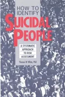 Hogyan ismerjük fel az öngyilkos hajlamú embereket? A Step-by-Step Assessment System - How to Identify Suicidal People: A Step-By-Step Assessment System