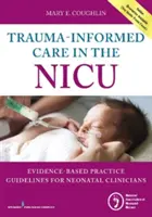 Trauma-informált ellátás az újszülött intenzív osztályon: Bizonyítékokon alapuló gyakorlati iránymutatások újszülöttgyógyászok számára - Trauma-Informed Care in the NICU: Evidenced-Based Practice Guidelines for Neonatal Clinicians