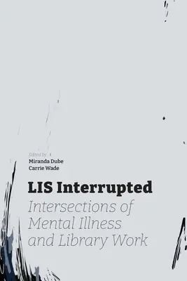 LIS Interrupted: A mentális betegség és a könyvtári munka metszéspontjai - LIS Interrupted: Intersections of Mental Illness and Library Work