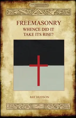 FREEMASONY - Honnan ered? - FREEMASONRY - Whence Did It Take Its Rise?