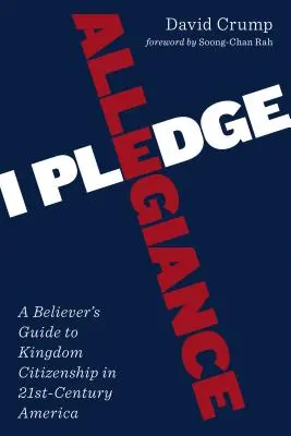 Hűséget fogadok: Egy hívő útmutatója a huszonegyedik századi Amerika Királyság-polgárságához - I Pledge Allegiance: A Believer's Guide to Kingdom Citizenship in Twenty-First-Century America