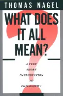 Mit jelent ez az egész: A Very Short Introduction to Philosophy - What Does It All Mean: A Very Short Introduction to Philosophy