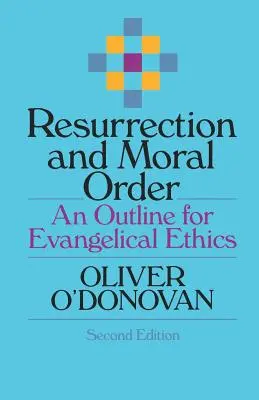 Feltámadás és erkölcsi rend: Az evangéliumi etika vázlata - Resurrection and Moral Order: An Outline for Evangelical Ethics