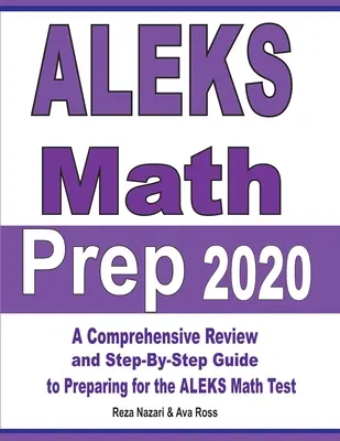 ALEKS Math Prep 2020: Átfogó áttekintés és lépésről lépésre történő útmutató az ALEKS matematika tesztre való felkészüléshez - ALEKS Math Prep 2020: A Comprehensive Review and Step-By-Step Guide to Preparing for the ALEKS Math Test