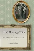 A házassági cselszövés: avagy hogyan szerettek bele a zsidók a szerelembe és az irodalomba - The Marriage Plot: Or, How Jews Fell in Love with Love, and with Literature