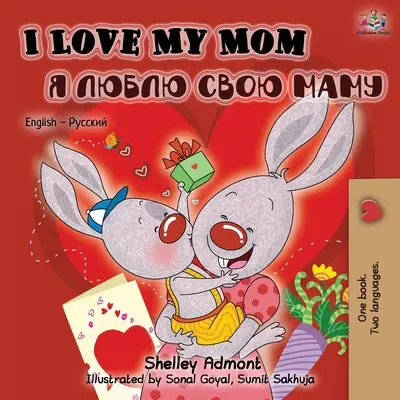 I Love My Mom (Angol-orosz kétnyelvű gyerekkönyv) - I Love My Mom (English Russian Bilingual Book)