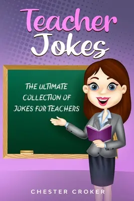 Tanárviccek: Vicces viccek hatalmas választéka tanárok számára - Teacher Jokes: Huge Selection Of Funny Jokes For Teachers