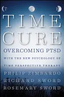 Az időgyógyítás: A PTSD leküzdése az idő új pszichológiájával Perspektívterápia - The Time Cure: Overcoming PTSD with the New Psychology of Time Perspective Therapy