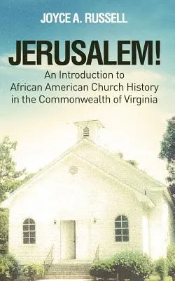 JERUSALEM! Bevezetés az afroamerikai egyháztörténelembe Virginia államban - JERUSALEM! An Introduction to African American Church History in the Commonwealth of Virginia