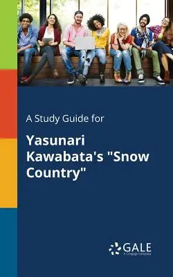 A Study Guide for Yasunari Kawabata's Snow Country (Hóország) - A Study Guide for Yasunari Kawabata's Snow Country