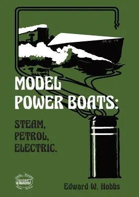 Model Power Boats: Gőz, benzin, elektromos. - Model Power Boats: Steam, Petrol, Electric.