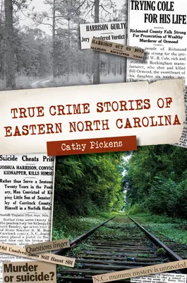 Észak-Karolina keleti részének igaz bűnügyi történetei - True Crime Stories of Eastern North Carolina