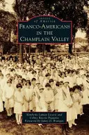 Francia-amerikaiak a Champlain-völgyben - Franco-Americans in the Champlain Valley