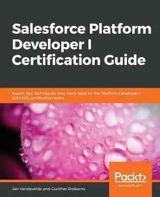 Salesforce Platform Developer I tanúsítási útmutató - Salesforce Platform Developer I Certification Guide