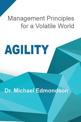 Agilitás: Vezetési elvek egy változékony világban - Agility: Management Principles for a Volatile World