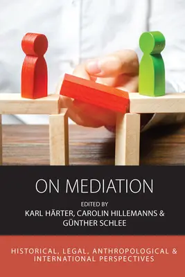A közvetítésről: Történelmi, jogi, antropológiai és nemzetközi szempontok - On Mediation: Historical, Legal, Anthropological and International Perspectives