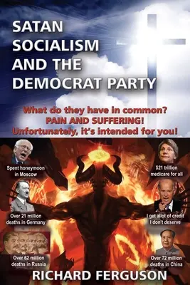 A sátán, a szocializmus és a Demokrata Párt: Mi a közös bennük? A fájdalom és a szenvedés! Sajnos neked szánják! - Satan, Socialism and the Democrat Party: What do they have in common? Pain and Suffering! Unfortunately, it's intended for you!