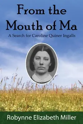 A Ma szájából: Caroline Quiner Ingalls keresése - From the Mouth of Ma: A Search for Caroline Quiner Ingalls