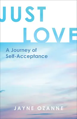 Csak a szeretet: Az önelfogadás utazása - Just Love: A Journey of Self-Acceptance