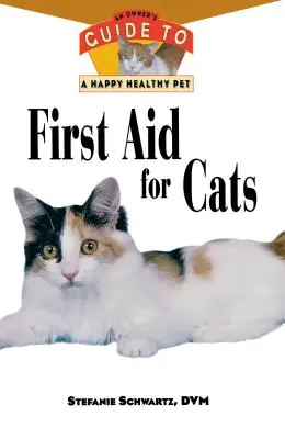 Elsősegély macskáknak: Egy gazdi útmutatója a boldog és egészséges háziállathoz - First Aid for Cats: An Owner's Guide to a Happy Healthy Pet